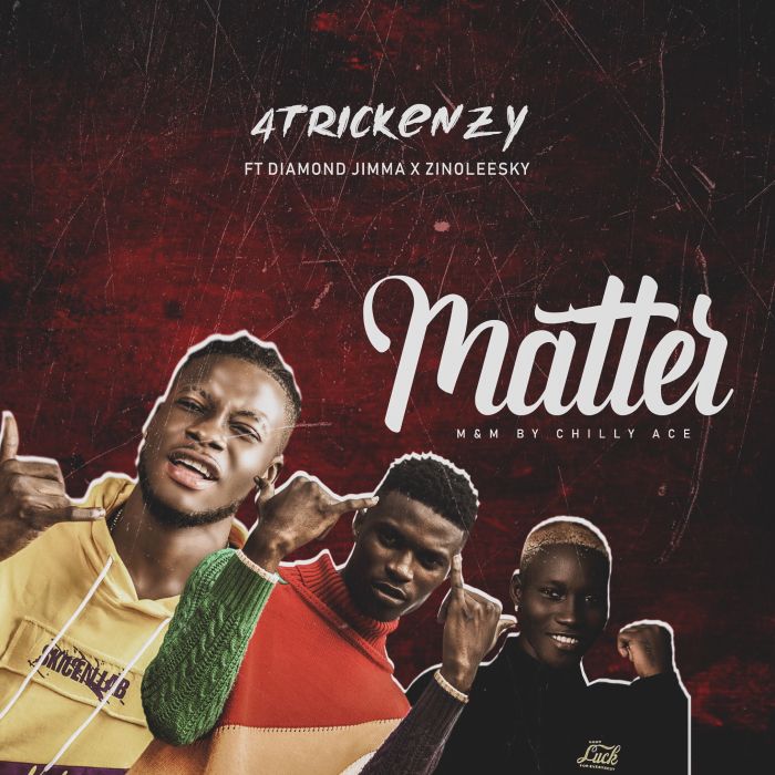 4trickenzy ft. Diamond Jimma x Zinoleesky – matter” 