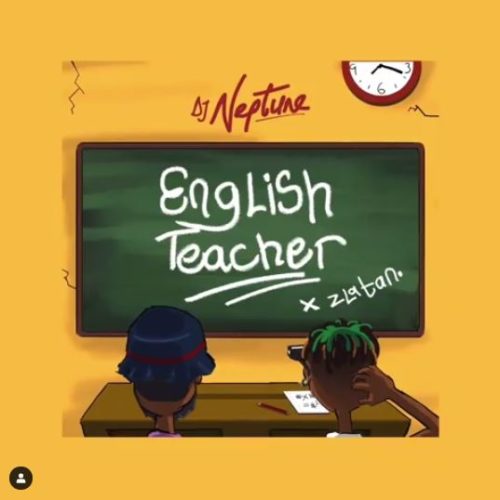 DJ Neptune releases any other banging tune titled “English teacher” featuring Zanku master, Zlatan.