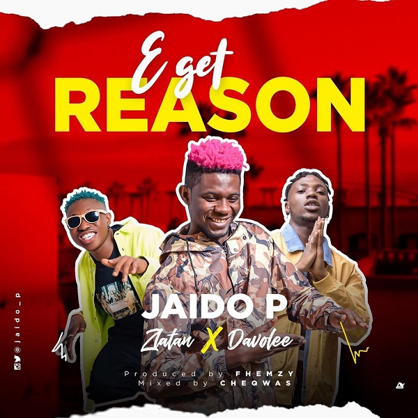 Jaido P ft. Davolee X Zlatan Ibile - E Get Reason