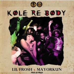 Ko le re body by lil frosh