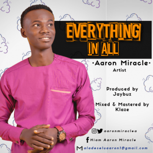 Aaron miracle  - everything in all