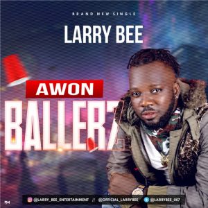 Larry Bee - Awon Ballerz