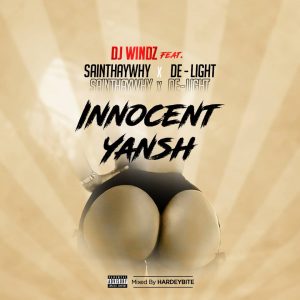 DJ Windz ft. Sainthaywhy X De Light - Innocent Yansh