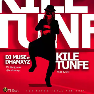 Dj muse ft. Dhamxyz - Kiletunfe