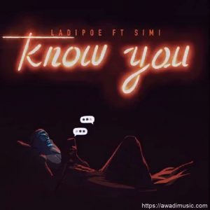 Know you by ladipoe ft. Simi