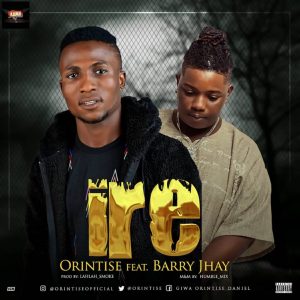 Orintise ft. Barry Jhay - Ire